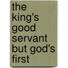 The King's Good Servant But God's First door James Monti