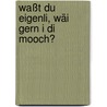 Waßt du eigenli, wäi gern i di mooch? by Macbratney