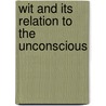 Wit And Its Relation To The Unconscious door Sigmund Freud