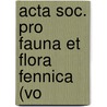 Acta Soc. Pro Fauna Et Flora Fennica (Vo by Societas pro Fauna et Flora Fennica