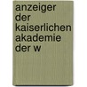 Anzeiger Der Kaiserlichen Akademie Der W door Kaiserl. Akade Klasse