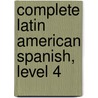 Complete Latin American Spanish, Level 4 door Juan Kattan-Ibarra