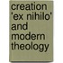 Creation 'Ex Nihilo' and Modern Theology
