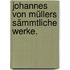 Johannes von Müllers Sämmtliche Werke.