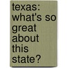 Texas: What's So Great about This State? by Kate Boehm Jerome