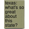 Texas: What's So Great about This State? by Kate Boehm Jerome