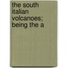 The South Italian Volcanoes; Being The A door H. J. Johnson-Lavis