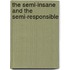 the Semi-Insane and the Semi-Responsible