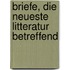 Briefe, Die Neueste Litteratur Betreffend