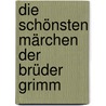 Die schönsten Märchen der Brüder Grimm door Jakob Grimm