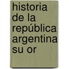 Historia De La República Argentina Su Or door Vicente Fidel López
