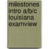 Milestones Intro A/B/C Louisiana Examview
