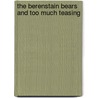 The Berenstain Bears and Too Much Teasing door Stan Berenstain