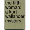 The Fifth Woman: A Kurt Wallander Mystery by Henning Mankell