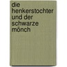Die Henkerstochter und der schwarze Mönch by Oliver Pötzsch