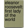 Eleanor Roosevelt: First Lady Of The World door Editors of Time for Kids