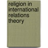 Religion in International Relations Theory door Nukhet Sandal