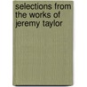 Selections from the Works of Jeremy Taylor door Jeremy Taylor