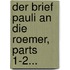Der Brief Pauli an Die Roemer, Parts 1-2...