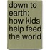 Down to Earth: How Kids Help Feed the World
