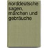 Norddeutsche Sagen, Märchen und Gebräuche