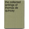 The Collected Writings Of Thomas De Quincey by Thomas de Quincey