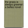 The Grass Is Always Greener: A Belles Novel by Jen Calonita
