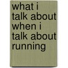 What I Talk About When I Talk About Running door P. Gabriel