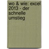 Wo & Wie: Excel 2013 - der schnelle Umstieg by Anja Schmid
