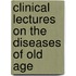 Clinical Lectures on the Diseases of Old Age