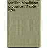 Familien-Reiseführer Provence mit Cote Azur door Gottfried Aigner