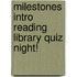 Milestones Intro Reading Library Quiz Night!