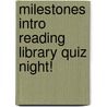 Milestones Intro Reading Library Quiz Night! by Sullivan