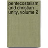 Pentecostalism and Christian Unity, Volume 2 by Wolfgang Vondey