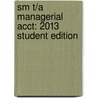 Sm T/A Managerial Acct: 2013 Student Edition door Sawyers