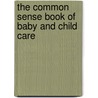 The Common Sense Book of Baby and Child Care door Benjamin Spock