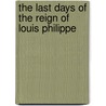 The Last Days Of The Reign Of Louis Philippe door François Guizot
