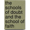 The Schools Of Doubt And The School Of Faith door Agénor Gasparin