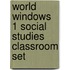World Windows 1 Social Studies Classroom Set