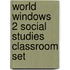 World Windows 2 Social Studies Classroom Set