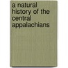 A Natural History of the Central Appalachians door Steven L. Stephenson