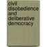 Civil Disobedience and Deliberative Democracy