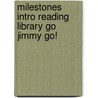 Milestones Intro Reading Library Go Jimmy Go! door Sullivan