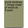 World Windows 1 Things Made Of Wood Sb 6-pack by Ng Learning