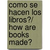 Como se hacen los libros?/ How are Books Made? door Ester Sanchez Vallina