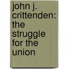 John J. Crittenden: The Struggle for the Union by Unknown