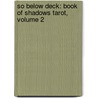 So Below Deck: Book of Shadows Tarot, Volume 2 by Lo Scarabeo