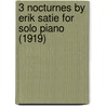 3 Nocturnes by Erik Satie for Solo Piano (1919) door Erik Satie