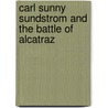 Carl Sunny Sundstrom and the Battle of Alcatraz door Robin Circadian