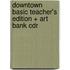 Downtown Basic Teacher's Edition + Art Bank Cdr
